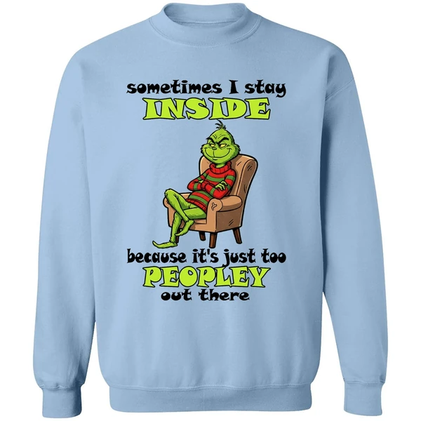 Grinch Sometimes I Stay Inside Too Peopley Out There Christmas Sweatshirt - Image 4
