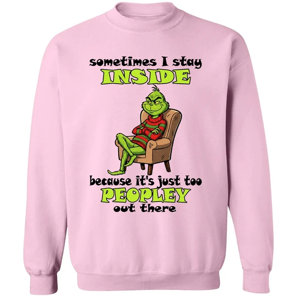 Grinch Sometimes I Stay Inside Too Peopley Out There Christmas Sweatshirt - Image 5