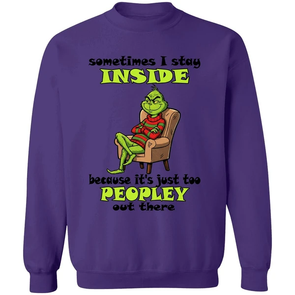 Grinch Sometimes I Stay Inside Too Peopley Out There Christmas Sweatshirt - Image 7