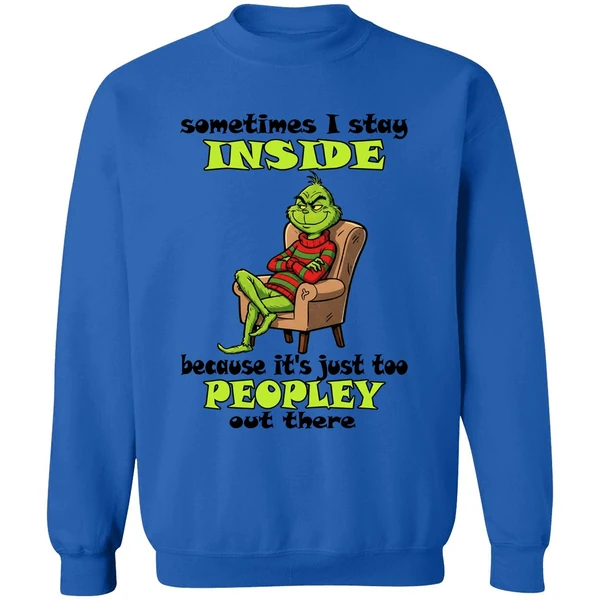 Grinch Sometimes I Stay Inside Too Peopley Out There Christmas Sweatshirt - Image 8