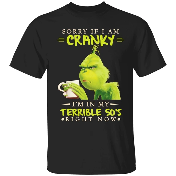 Grinch Sorry If I Am Cranky Im In My Terrible 50s Shirt