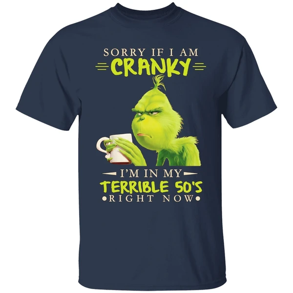 Grinch Sorry If I Am Cranky Im In My Terrible 50s Shirt - Image 5