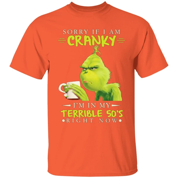 Grinch Sorry If I Am Cranky Im In My Terrible 50s Shirt - Image 6