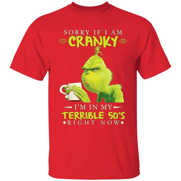 Grinch Sorry If I Am Cranky Im In My Terrible 50s Shirt - Image 7