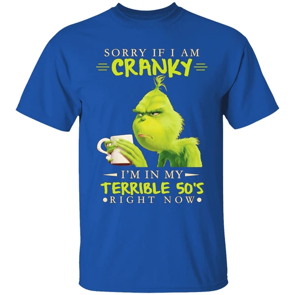 Grinch Sorry If I Am Cranky Im In My Terrible 50s Shirt - Image 8
