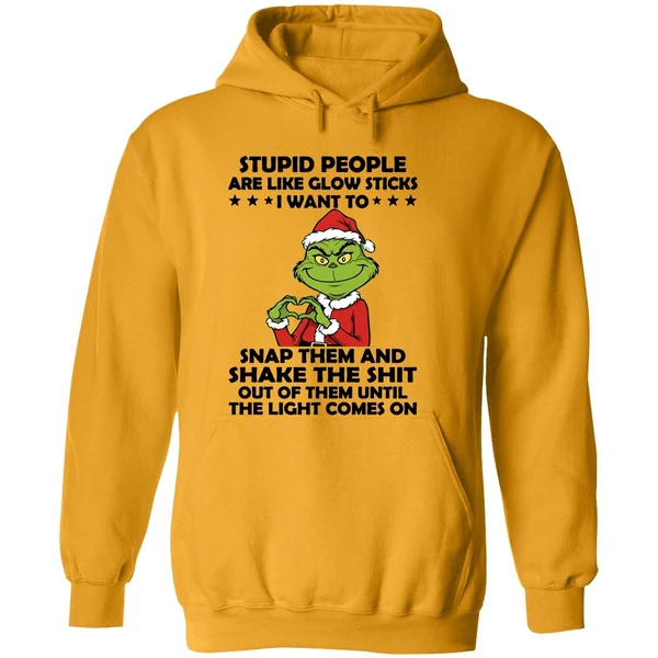 Grinch Stupid People Are Like Glow Sticks I Want To Snap Them And Shake The Shit Hoodie