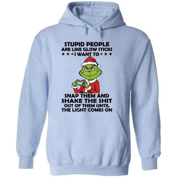 Grinch Stupid People Are Like Glow Sticks I Want To Snap Them And Shake The Shit Hoodie - Image 4