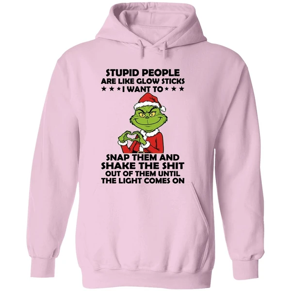 Grinch Stupid People Are Like Glow Sticks I Want To Snap Them And Shake The Shit Hoodie - Image 5