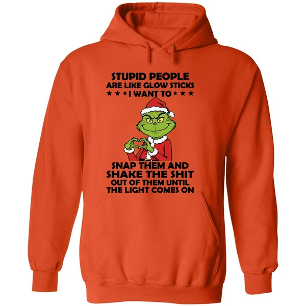 Grinch Stupid People Are Like Glow Sticks I Want To Snap Them And Shake The Shit Hoodie - Image 6