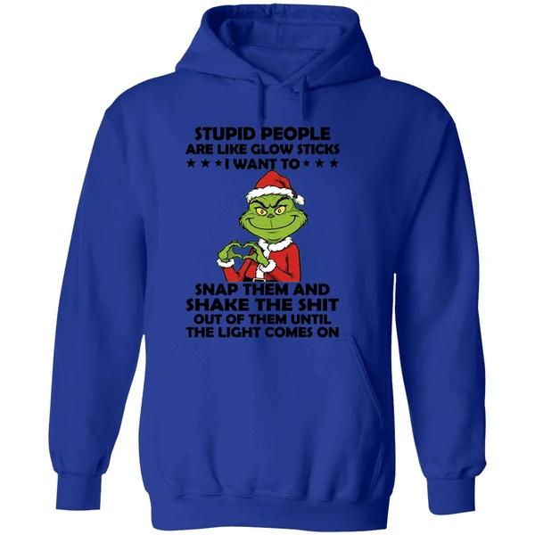Grinch Stupid People Are Like Glow Sticks I Want To Snap Them And Shake The Shit Hoodie - Image 7