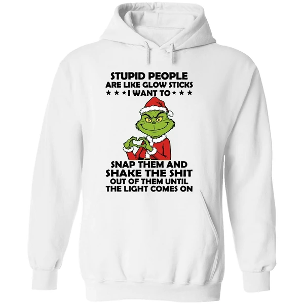 Grinch Stupid People Are Like Glow Sticks I Want To Snap Them And Shake The Shit Hoodie - Image 8