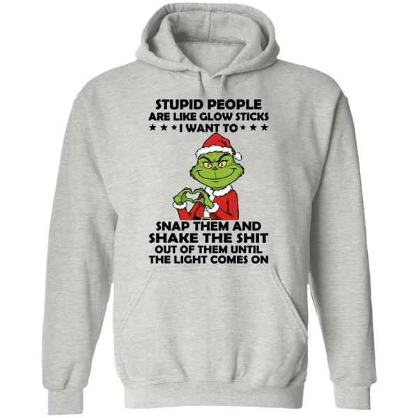 Grinch Stupid People Are Like Glow Sticks I Want To Snap Them And Shake The Shit Hoodie - Image 9