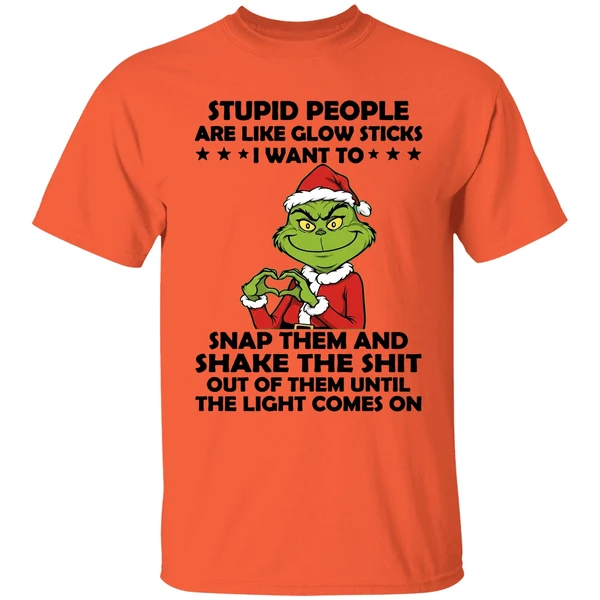 Grinch Stupid People Are Like Glow Sticks I Want To Snap Them And Shake The Shit Shirt - Image 3