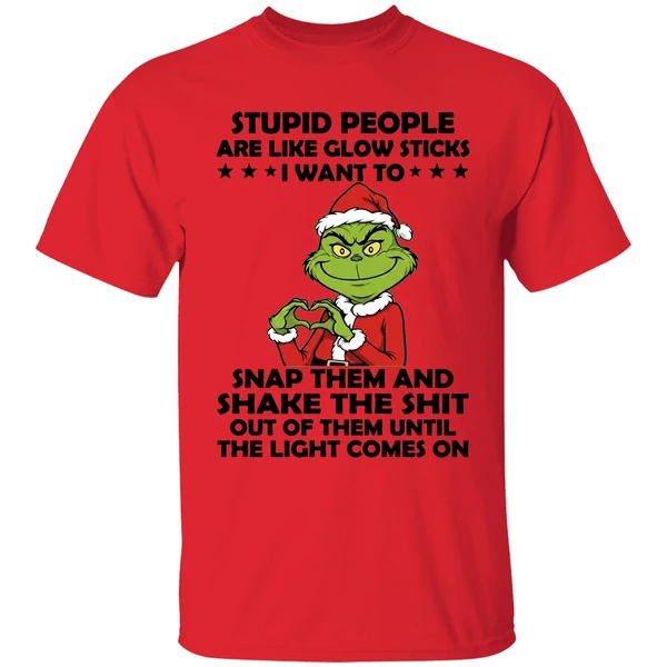 Grinch Stupid People Are Like Glow Sticks I Want To Snap Them And Shake The Shit Shirt - Image 4