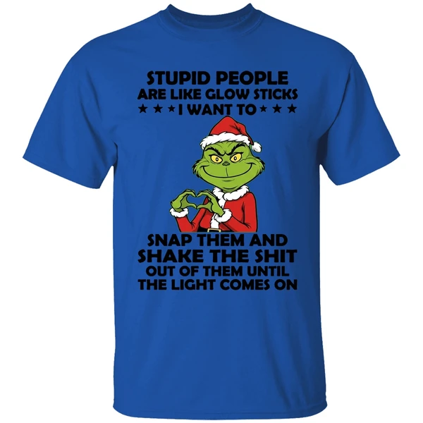 grinch stupid people are like glow sticks i want to snap them and shake the shit shirt royalblue