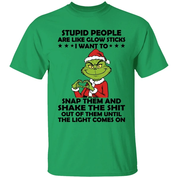 Grinch Stupid People Are Like Glow Sticks I Want To Snap Them And Shake The Shit Shirt - Image 8