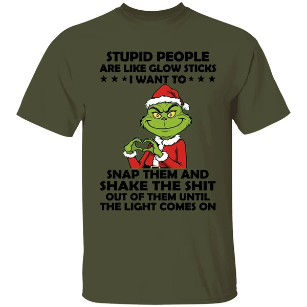 Grinch Stupid People Are Like Glow Sticks I Want To Snap Them And Shake The Shit Shirt - Image 9