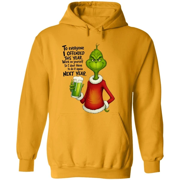 Grinch To Everyone I Offended This Year Work On Yourself So I Dont Have To Do It Again Next Year Hoodie