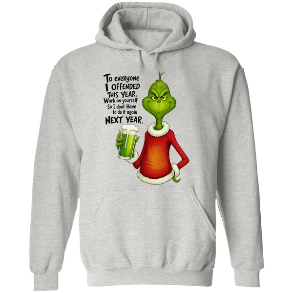 Grinch To Everyone I Offended This Year Work On Yourself So I Dont Have To Do It Again Next Year Hoodie - Image 9