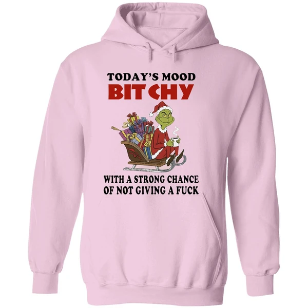Grinch Todays Mood Bitchy With A Strong Chance Of Not Giving A Fuck Hoodie - Image 5