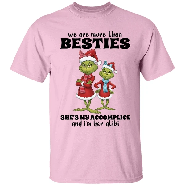 Grinch We Are More Than Besties Shes My Accomplice And Im Her Alibi Shirt - Image 2