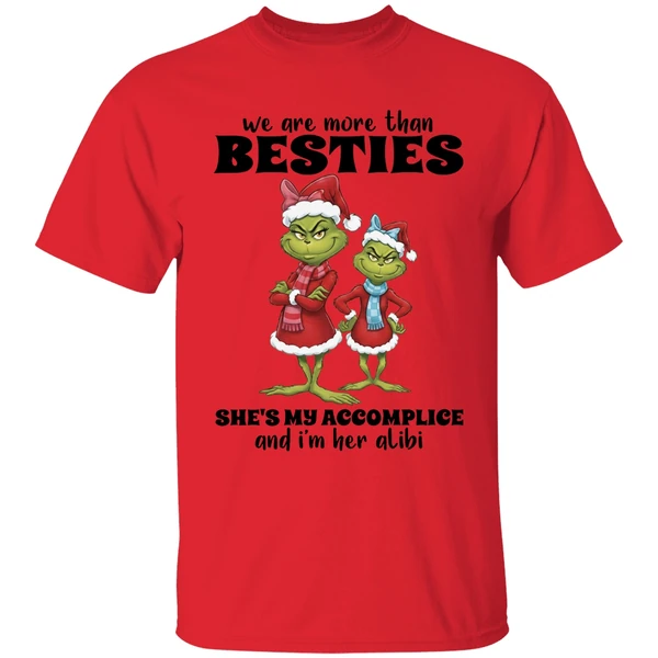 Grinch We Are More Than Besties Shes My Accomplice And Im Her Alibi Shirt - Image 4