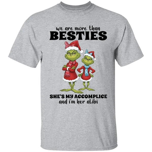 Grinch We Are More Than Besties Shes My Accomplice And Im Her Alibi Shirt - Image 6