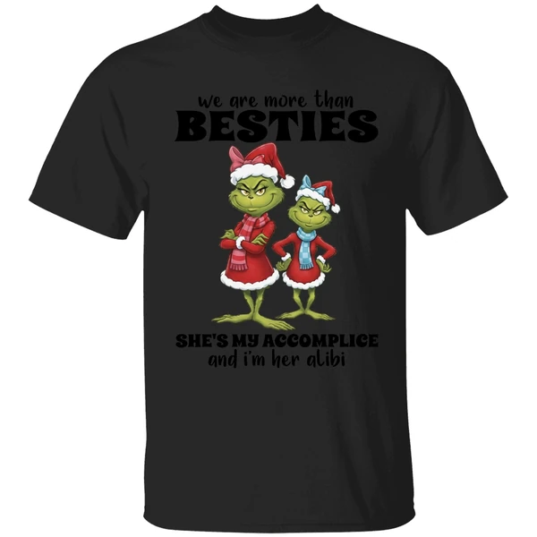 Grinch We Are More Than Besties Shes My Accomplice And Im Her Alibi Shirt - Image 7