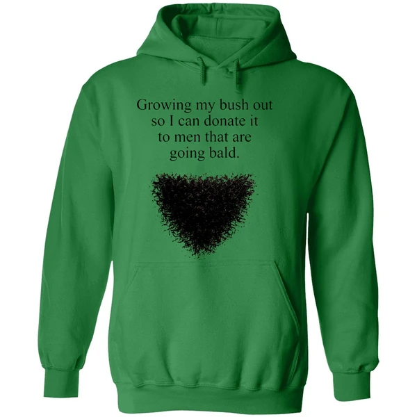 Growing My Bush Out So I Can Donate It To Men That Are Going Bald Hoodie - Image 2