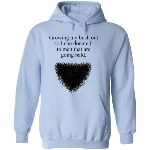 Growing My Bush Out So I Can Donate It To Men That Are Going Bald Hoodie - Image 4