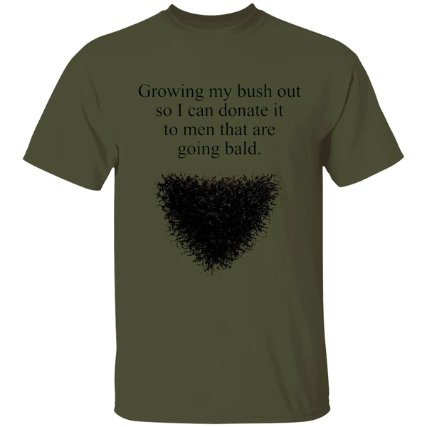 Growing My Bush Out So I Can Donate It To Men That Are Going Bald Shirt - Image 9