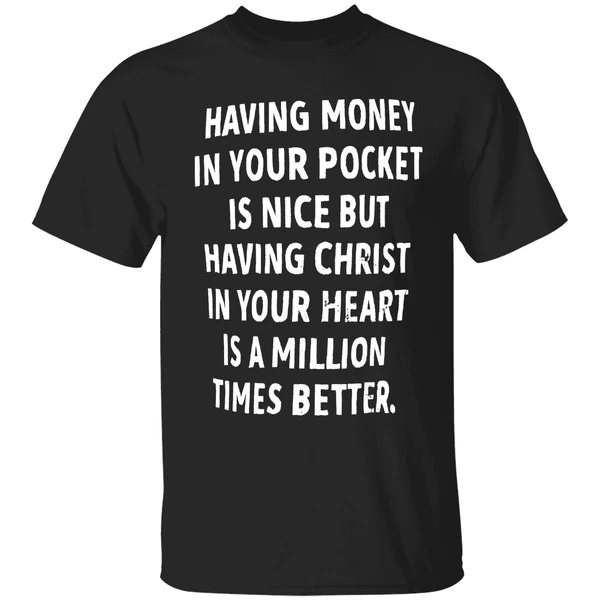 Having Money In Your Pocket Is Nice But Having Christ Shirt