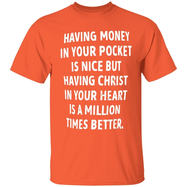 Having Money In Your Pocket Is Nice But Having Christ Shirt - Image 6