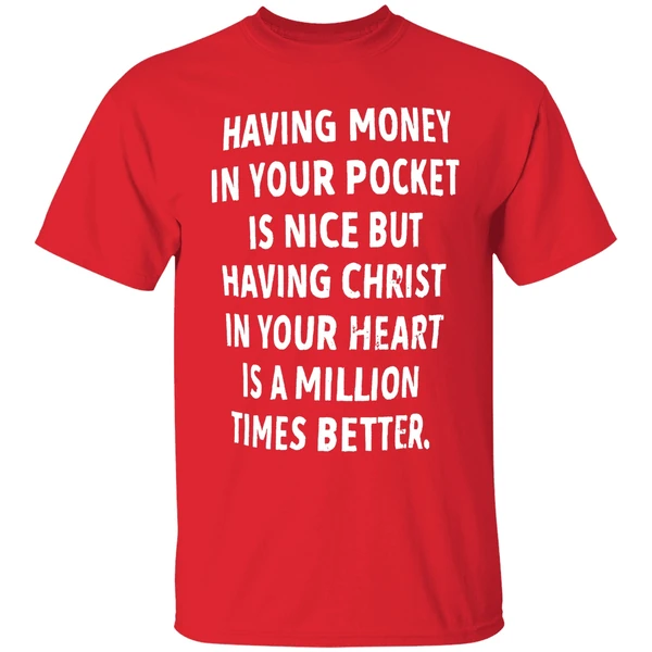 Having Money In Your Pocket Is Nice But Having Christ Shirt - Image 7