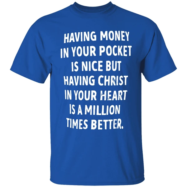 Having Money In Your Pocket Is Nice But Having Christ Shirt - Image 8