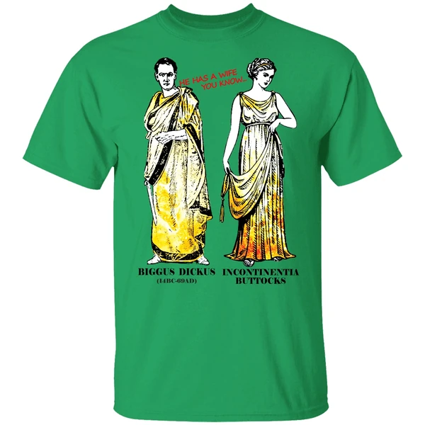 He Has A Wife You Know Biggus Dickus Incontinentia Buttocks Monty Python Shirt