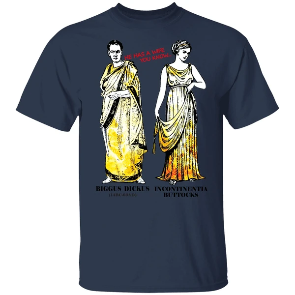 He Has A Wife You Know Biggus Dickus Incontinentia Buttocks Monty Python Shirt - Image 4