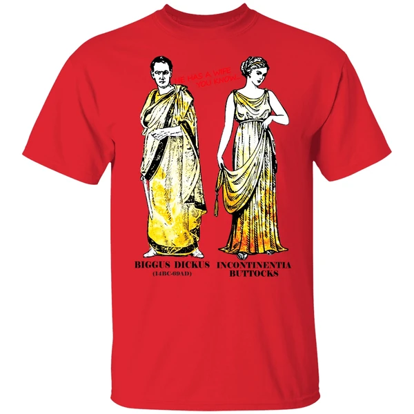 He Has A Wife You Know Biggus Dickus Incontinentia Buttocks Monty Python Shirt - Image 6