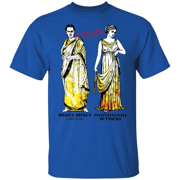 He Has A Wife You Know Biggus Dickus Incontinentia Buttocks Monty Python Shirt - Image 7