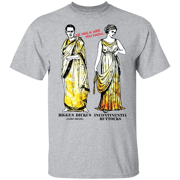 He Has A Wife You Know Biggus Dickus Incontinentia Buttocks Monty Python Shirt - Image 8