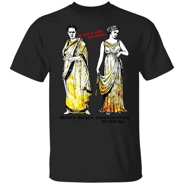 He Has A Wife You Know Biggus Dickus Incontinentia Buttocks Monty Python Shirt - Image 9