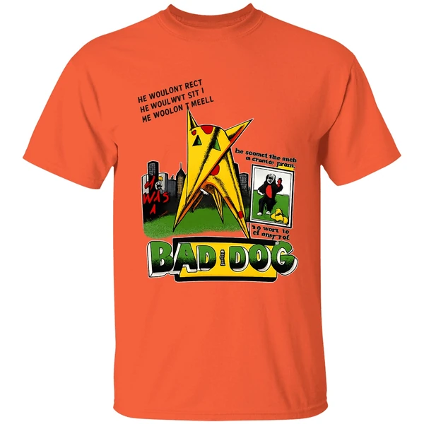 he-was-a-bad-dog-he-hr-wouldnt-beg-he-wouldnt-sit-he-wouldnt-heel-shirt-orange