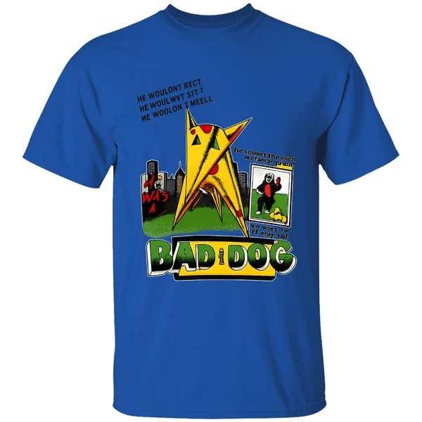 He Was A Bad Dog He Hr Wouldnt Beg He Wouldnt Sit He Wouldnt Heel Shirt - Image 5