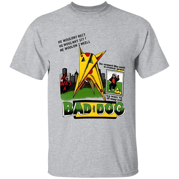 he-was-a-bad-dog-he-hr-wouldnt-beg-he-wouldnt-sit-he-wouldnt-heel-shirt-sportgrey