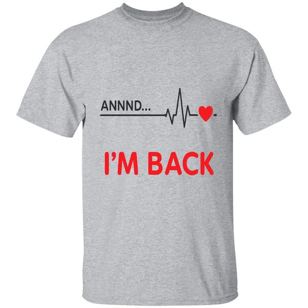 Heartbeat Annnd Im Back Shirt