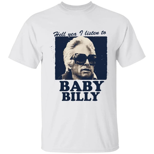Hell Yea I Listen To Baby Billy Shirt