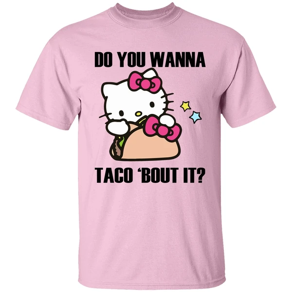 Hello Kitty Do You Wanna Taco Bout It Shirt Hello Kitty Do You Wanna Taco Bout It Shirt