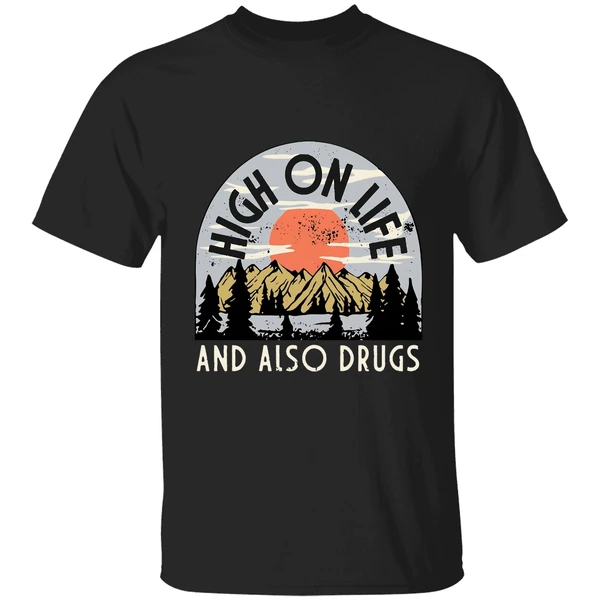 High On Life And Also Drugs Shirt