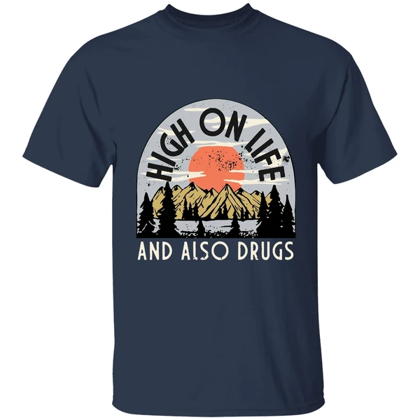 high on life and also drugs shirt navy