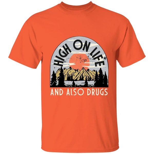 high on life and also drugs shirt orange